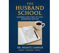 The Husband School Workbook: Learning God’s Way of Love