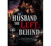 The Husband She Left Behind: A Gripping Marriage Betrayal, Cheating Husband, Family Secrets, Motorcycle Club Romance & Second Chance Love Story
