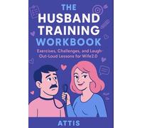 The Husband Training Workbook: Exercises, Challenges, and Laugh-Out-Loud Lessons for Wife2.0
