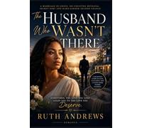 The Husband Who Wasn't There: A Marriage-in-Crisis, No-Cheating Betrayal, Secret Baby and Hard-Earned Second Chance Romance