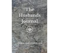 The Husbands Journal, Thoughts, Goals, Gratitude, Love: Life and Relationship Planner Daily, Weekly, Monthly | Motivational, Note Pages | Time ... Planner for Intentional Husbands | 6x9