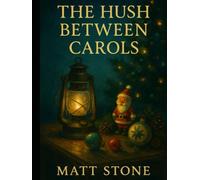 The Hush Between Carols: Poems of Christmas That Was, Is, and Ought To Be