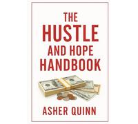 The Hustle and Hope: Handbook Real Advice for Real People