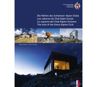 The Huts of the Swiss Alpine Club: Die Hutten Des Schweizer Alpen-Clubs - Les Cabanes Du Club Alpin Suisse - Le Capanne Del Club Alpino Swizzero