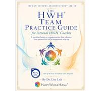 The HWH® Team Practice Guide: A Practitioner Field Reference for the HWH® Team Coaching Engagement, from Sponsor First Call to Wrap-Up