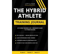 The Hybrid Athlete Training Journal: A 16-Week Training Log + Beginner's Guide to Fitness Racing - How to Plan Running and Lifting, Starter Workouts, and Race-Day Prep
