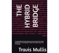 THE HYBRID BRIDGE: A Complete Biblical Historical Reconstruction of Israel's Rise, Joseph's Administration, Their Degradation, Moses, the Pharaohs, Dates, and Archaeology