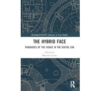The Hybrid Face: Paradoxes of the Visage in the Digital Era