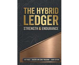 THE HYBRID LEDGER: STRENGTH & ENDURANCE: 16-W aily Training Cycle for Hybrid Athletes | Macro, HR Zone & Hypertrophy Tracker