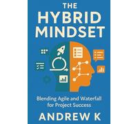 The Hybrid Mindset: Blending Agile and Waterfall for Project Success