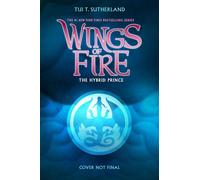 The Hybrid Prince (Wings of Fire, Book 16) - Tui T. Sutherland - Scholastic press - ebook (ePub) - Livre