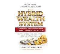 THE HYBRID WEALTH SYSTEM: A Step-by-Step System to Move from Middle Class to True Wealth