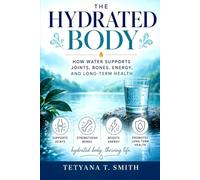 The Hydrated Body: How Water Supports Joints, Bones, Energy, and Long-Term Health