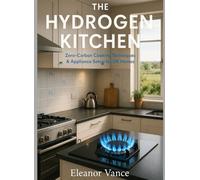 THE HYDROGEN KITCHEN: Zero-Carbon Cooking Techniques & Appliance Setup for UK Homes