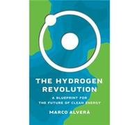 The Hydrogen Revolution A Blueprint for the Future of Clean Energy by Marco Alvera Marco Alvera (Auteur)