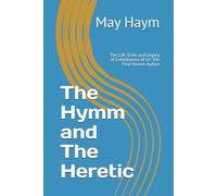 The Hymm and The Heretic: The Life, Exile and Legacy of Enheduanna of Ur: The First Known Author