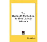 The Hymns of Methodism in Their Literary Relations Bett, Henry (Auteur)