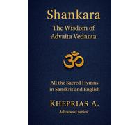 The Hymns of Shankara and the Wisdom of Advaita: All the Sacred Hymns of Shankara in Sanskrit and English