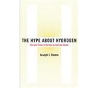 The Hype About Hydrogen: Fact And Fiction in the Race to Save the Climate