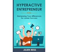 The Hyperactive Entrepreneur: Harnessing Your differences for career Success