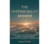 The Hypermobility Answer: Why Joint Hypermobility Causes More Than Flexibility, the Symptoms It Produces Across the Body, and What People With Hypermobile EDS Actually Need to Know