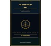The Hypervigilant Body: Why Your Nervous System Still Thinks You're in Danger - and the Complete Somatic Protocol to Finally Feel Safe in Your Own Skin