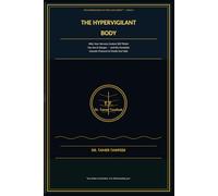 The Hypervigilant Body: Why Your Nervous System Still Thinks You're in Danger - and the Complete Somatic Protocol to Finally Feel Safe in Your Own Skin