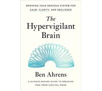 The Hypervigilant Brain Rewiring Your Nervous System for Calm, Clarity, and Resilience - Ben Ahrens - Crown - ebook (ePub) - Livre