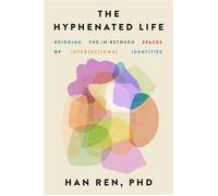 The Hyphenated Life Bridging the In-Between Spaces of Intersectional Identities - Han Ren - Balance - ebook (ePub) - Livre