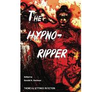 The Hypno-Ripper: Or, Jack the Hypnotically Controlled Ripper; Containing Two Victorian Era Tales Dealing with Jack the Ripper and Hypnotism