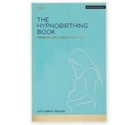 The Hypnobirthing Book - Childbirth with Confidence and Calm: The definitive guide to childbirth from the home of hypnobirthing