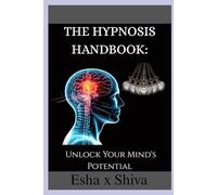The Hypnosis Handbook: Unlock Your Mind's Potential