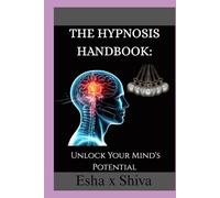 The Hypnosis Handbook: Unlock Your Mind's Potential