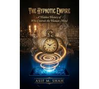 The Hypnotic Empire: A Hidden History of Who Controls the Human Mind