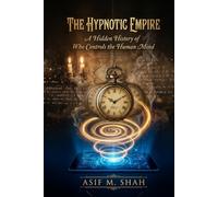 The Hypnotic Empire: A Hidden History of Who Controls the Human Mind