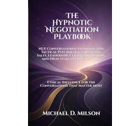 The Hypnotic Negotiation Playbook: NLP, Conversational Hypnosis, and Tactical Psychology for Salary, Sales, Leadership, Client Enroll