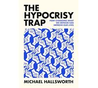 The Hypocrisy Trap: How Changing What We Criticize Can Improve Our Lives