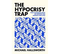 The Hypocrisy Trap How Changing What We Criticize Can Improve Our Lives - Michael Hallsworth - The MIT Press - ebook (ePub) - Livre