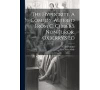 The Hypocrite, A Comedy, Altered From C. Cibber's Non-Juror. Oxberry's Ed