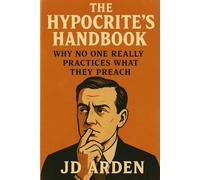 The Hypocrite’s Handbook: Why No One Really Practices What They Preach