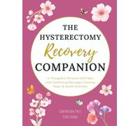 The Hysterectomy Recovery Companion: A Thoughtful, Personal Gift Filled with Comforting Messages, Coloring Pages & Gentle Activities