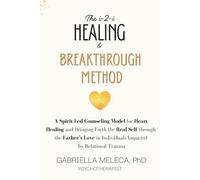 The i-2-i Healing & Breakthrough Method: A Spirit-Led Counseling Model for Heart Healing and Bringing Forth the Real Self through the Father’s Love in Individuals Impacted by Relational Trauma