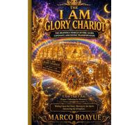 THE I AM GLORY CHARIOT: The Heavenly Vehicle of Fire, Glory, Covenant, and Divine Transportation