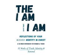 The I Am Says That I Am: Reflections of your blessed identity in Christ: 52 week workbook for women