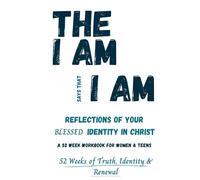 The I Am Says That I Am: Reflections of your blessed identity in Christ: 52 week workbook for women
