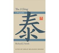 The I Ching: A Biography