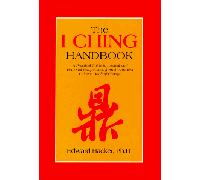 The I Ching Handbook: A Practical Guide to Personal and Logical Perspectives from the Ancient Chinese Book of Changes