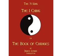 The I-Ching Or The Book Of Changes: The Yi King