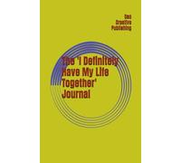 The 'I Definitely Have My Life Together' Journal: The perfect notebook for veryday and everybody use
