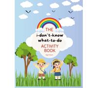 The I-Don't-Know-What-To-Do Activity Book: For 3 - 6 years
